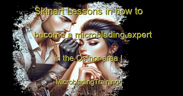 Skinart Lessons in how to become a microblading expert in the Ostnor area | MicrobladingTraining | MicrobladingClasses | SkinartTraining-Sweden